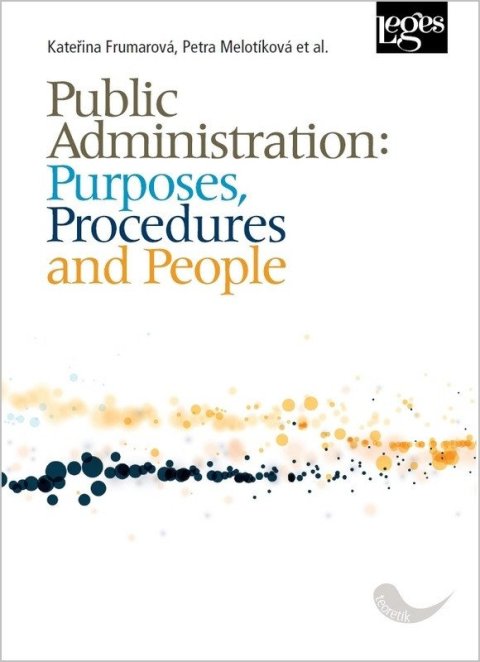 Frumarová Kateřina, Melotíková Petra: Public Administration: Purposes, Procedures and People