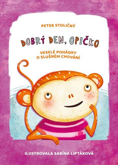 Stoličný Peter: Dobrý den, opičko - Veselé pohádky o slušném chování
