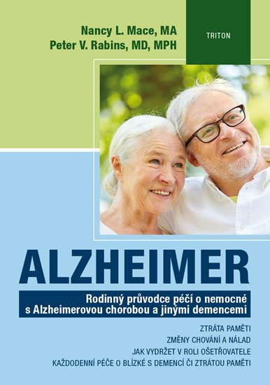 Mace Nancy L., Rabins Peter V.,: Alzheimer - Rodinný průvodce péčí o nemocné s Alzheimerovou chorobou a jiný Mace Nancy L., Rabins Peter V.,: Alzheimer - Rodinný průvodce péčí o nemocné s Alzheimerovou chorobou a jiný