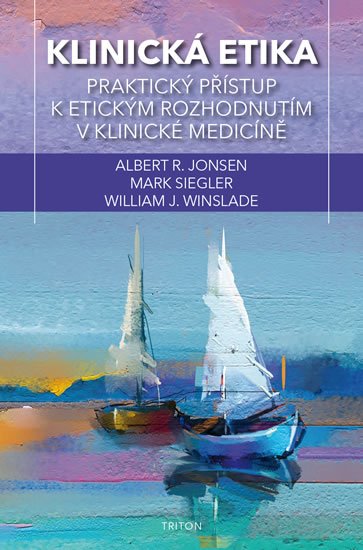 Jonsen Albert J.: Klinická etika - Praktický přístup k etickým rozhodnutím v klinické medicín Jonsen Albert J.: Klinická etika - Praktický přístup k etickým rozhodnutím v klinické medicín