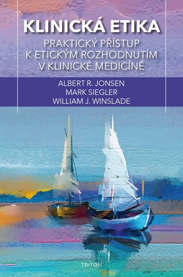 Jonsen Albert J.: Klinická etika - Praktický přístup k etickým rozhodnutím v klinické medicín