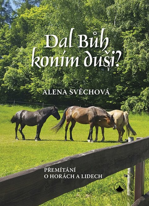 Svěchová Alena: Dal Bůh koním duši? - Přemítání o horách a lidech