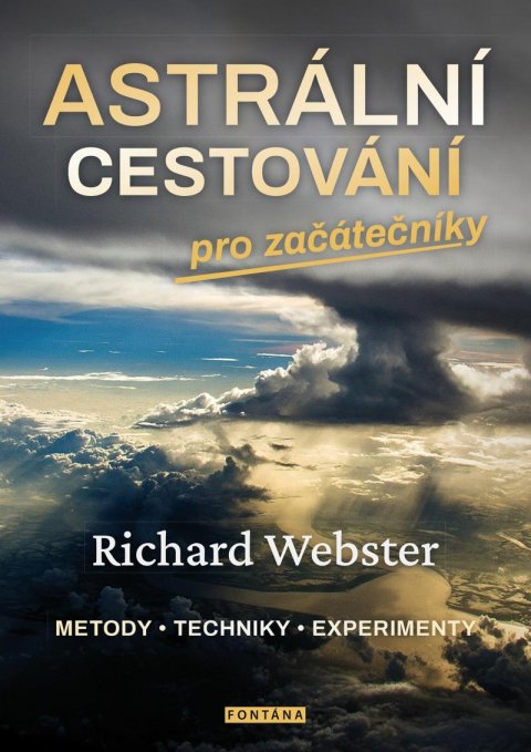Webster Richard: Astrální cestování pro začátečníky / Metody, techniky, experimenty Webster Richard: Astrální cestování pro začátečníky / Metody, techniky, experimenty