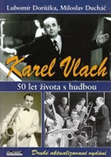 Dorůžka Lubomír: Karel Vlach. 50 let života s hudbou