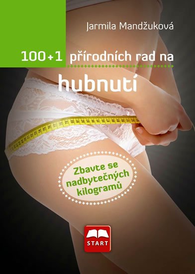 Mandžuková Jarmila: 100+1 přírodních rad na hubnutí Mandžuková Jarmila: 100+1 přírodních rad na hubnutí