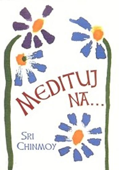 Chinmoy Sri: Medituj na... Chinmoy Sri: Medituj na...