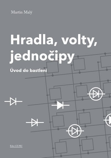 Malý Martin: Hradla, volty, jednočipy - Úvod do bastlení Malý Martin: Hradla, volty, jednočipy - Úvod do bastlení