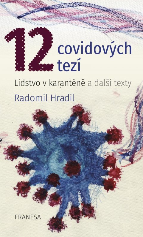 Hradil Radomil: 12 covidových tezí – Lidstvo v karanténě a další texty Hradil Radomil: 12 covidových tezí – Lidstvo v karanténě a další texty