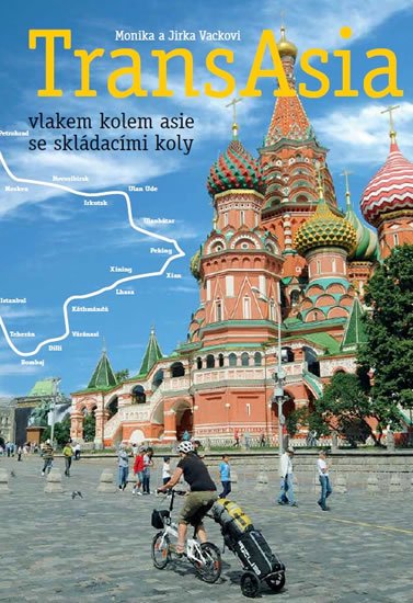 Vackovi Monika a Jirka: TransAsia - vlakem kolem Asie se skládacími koly Vackovi Monika a Jirka: TransAsia - vlakem kolem Asie se skládacími koly