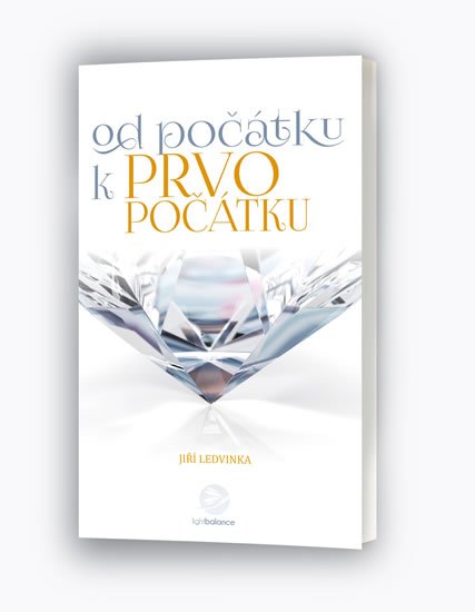 Ledvinka Jiří: Od počátku k prvopočátku - Hovory o lidském Bytí