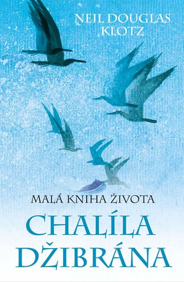 Klotz Neil Douglas: Malá kniha života Chalíla Džibrána