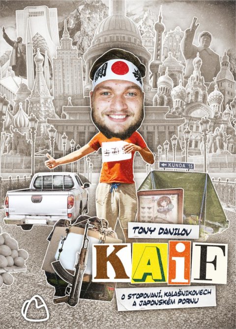 Danilov Tony: KAIF: O stopování, kalašnikovech a japonském pornu Danilov Tony: KAIF: O stopování, kalašnikovech a japonském pornu