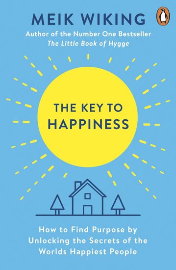 Wiking Meik: The Key to Happiness: How to Find Purpose by Unlocking the Secrets of the W