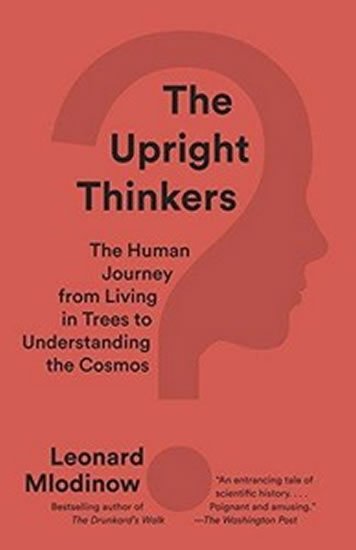 Mlodinow Leonard: The Upright Thinkers: The Human Journey from Living in Trees to Understandi