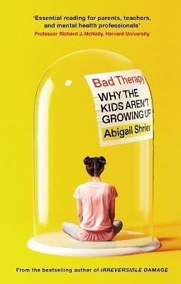 Shrierová Abigail: Bad Therapy: Why the Kids Aren´t Growing Up