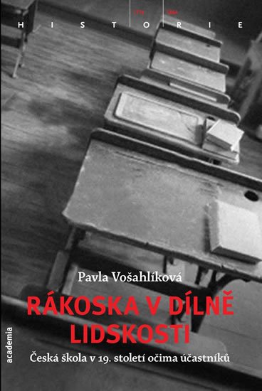 Vošahlíková Pavla: Rákoska v dílně lidskosti - Česká škola v 19. století očima účastníků