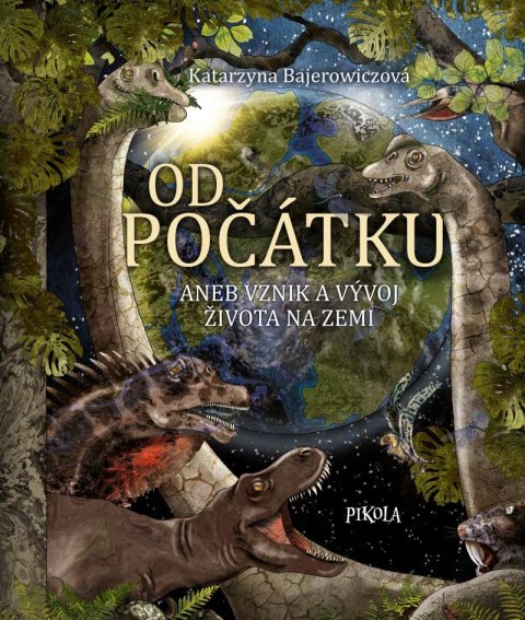 Bajerowiczová Katarzyna: Od počátku aneb Vznik a vývoj života na Zemi Bajerowiczová Katarzyna: Od počátku aneb Vznik a vývoj života na Zemi