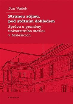 Vašek Jan: Stranou zájmu, pod státním dohledem - Správa a proměny univerzitního statku