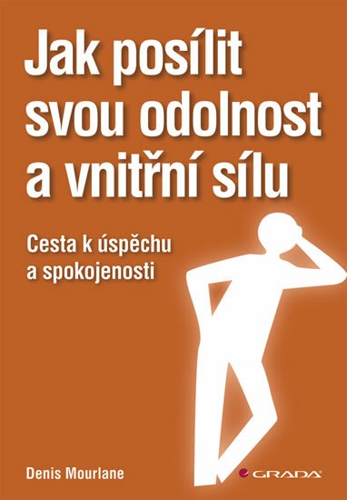 Mourlane Denis: Jak posílit svou odolnost a vnitřní sílu - Cesta k úspěchu a spokojenosti