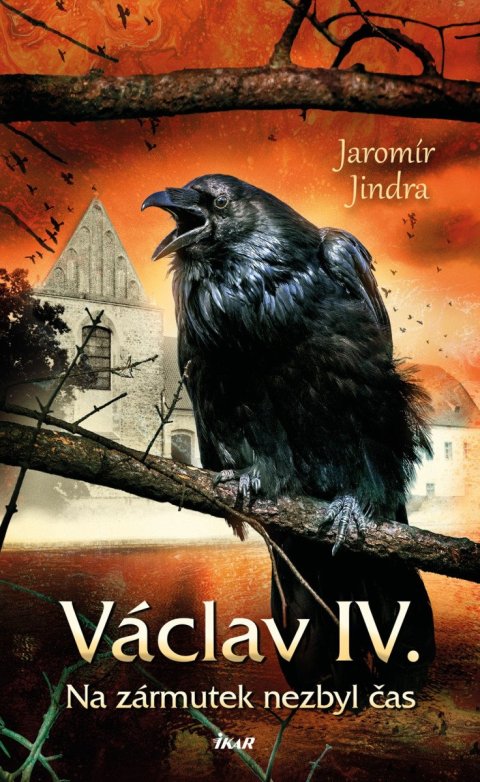 Jindra Jaromír: Václav IV. - Na zármutek nezbyl čas