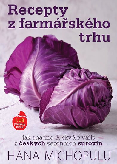 Michopulu Hanka: Recepty z farmářského trhu I. podzim-zima Michopulu Hanka: Recepty z farmářského trhu I. podzim-zima