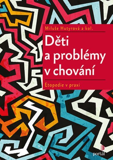 Hutyrová Miluše: Děti a problémy v chování - Etopedie v praxi Hutyrová Miluše: Děti a problémy v chování - Etopedie v praxi