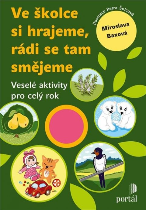 Baxová Miroslava: Ve školce si hrajeme, rádi se tam smějeme - Veselé aktivity pro celý rok Baxová Miroslava: Ve školce si hrajeme, rádi se tam smějeme - Veselé aktivity pro celý rok