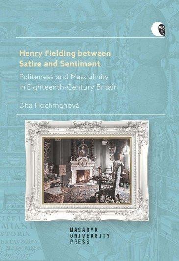 Hochmanová Dita: Henry Fielding between Satire and Sentiment -Politeness and Masculinity in 