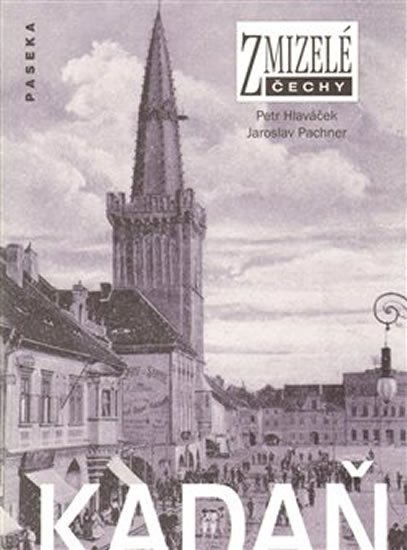 Hlaváček Petr: Zmizelé Čechy - Kadaň Hlaváček Petr: Zmizelé Čechy - Kadaň