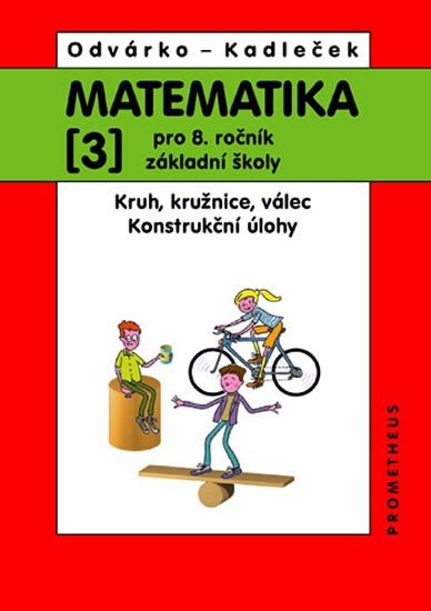 Odvárko Oldřich: Matematika pro 8.ročník ZŠ, 3.díl – Kruh, kružnice, válec; konstrukční úloh