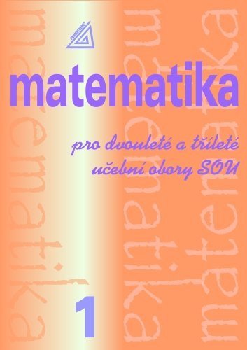 : Matematika pro dvouleté a tříleté učební obory SOU 1.díl