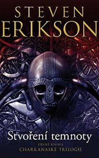 Erikson Steven: Charkanaská trilogie 1 - Stvoření temnoty Erikson Steven: Charkanaská trilogie 1 - Stvoření temnoty