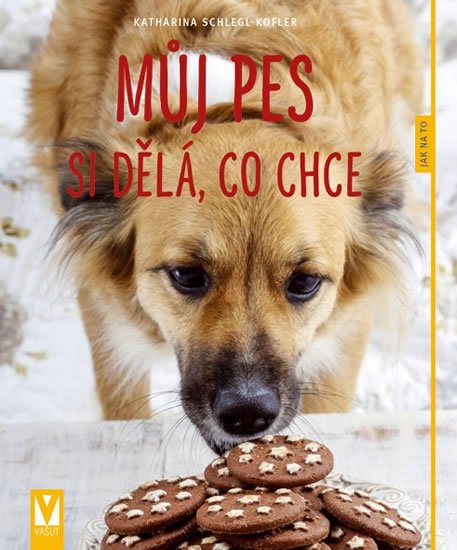 Schlegl-Koflerová Katharina: Můj pes si dělá, co chce - Jak na to