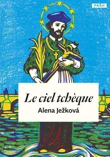 Ježková Alena: Le ciel tchéque / České nebe (francouzsky)