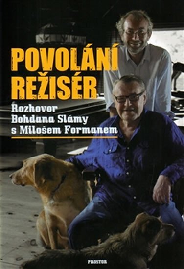 Sláma Bohdan: Povolání režisér - Rozhovor Bohdana Slámy s Milošem Formanem Sláma Bohdan: Povolání režisér - Rozhovor Bohdana Slámy s Milošem Formanem
