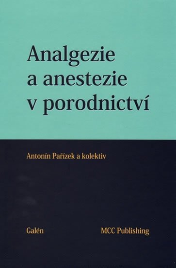 Pařízek Antonín: Analgezie a anestezie v porodnictví Pařízek Antonín: Analgezie a anestezie v porodnictví