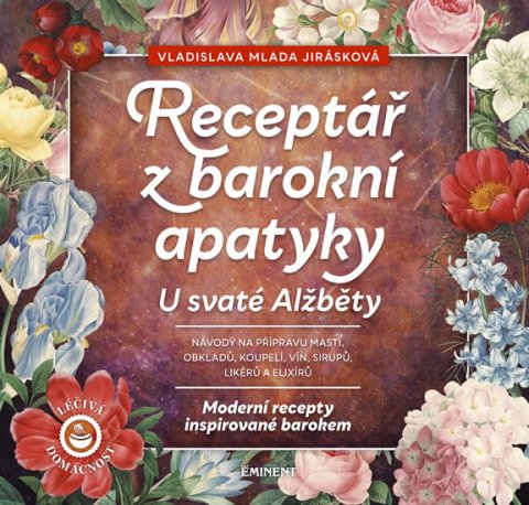 Jirásková Vladislava Mlada: Receptář z baroní apatyky U svaté Alžběty - Moderní recepty inspirované bar Jirásková Vladislava Mlada: Receptář z baroní apatyky U svaté Alžběty - Moderní recepty inspirované bar