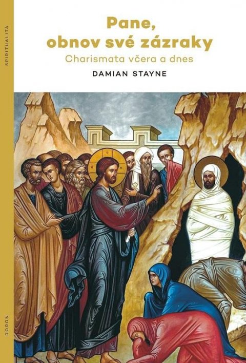 Stayne Damian: Pane, obnov své zázraky - Charismata včera a dnes