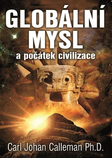 Calleman Carl Johan: Globální mysl a počátek civilizace Calleman Carl Johan: Globální mysl a počátek civilizace
