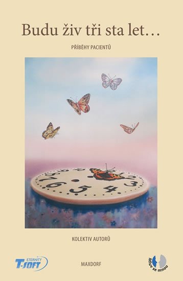 kolektiv autorů: Budu živ tři sta let… - Příběhy pacientů