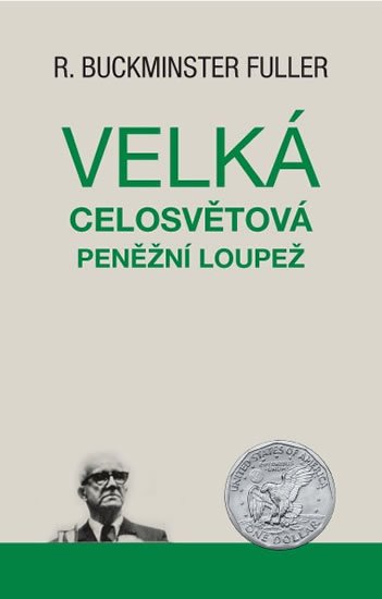 Fuller R. Buckminster: Velká celosvětová peněžní loupež