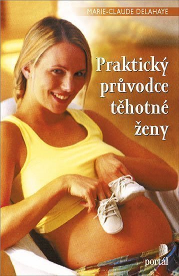 Delahaye Marie-Claude: Praktický průvodce těhotné ženy