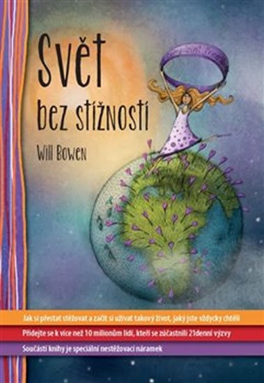 Bowen Will: Svět bez stížností - Jak si přestat stěžovat a začít si užívat takový život Bowen Will: Svět bez stížností - Jak si přestat stěžovat a začít si užívat takový život