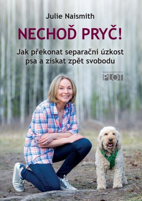 Naismith Julie: Nechoď pryč! - Jak překonat separační úzkost psa a získat zpět svobodu Naismith Julie: Nechoď pryč! - Jak překonat separační úzkost psa a získat zpět svobodu