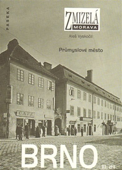 Vyskočil Aleš: Zmizelá Morava - Brno III. díl - Průmyslové město