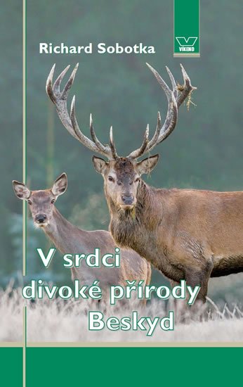 Sobotka Richard: V srdci divoké přírody Beskyd Sobotka Richard: V srdci divoké přírody Beskyd