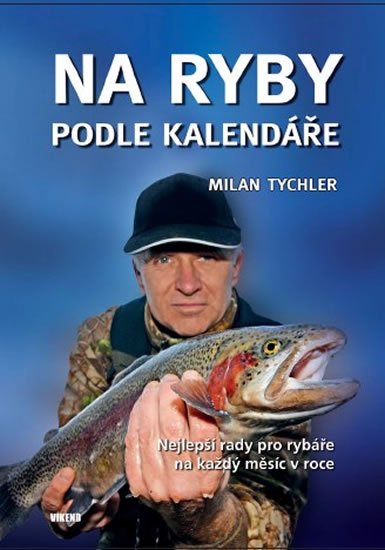 Tychler Milan: Na ryby podle kalendáře - Nejlepší rady pro rybáře na každý měsíc v roce Tychler Milan: Na ryby podle kalendáře - Nejlepší rady pro rybáře na každý měsíc v roce