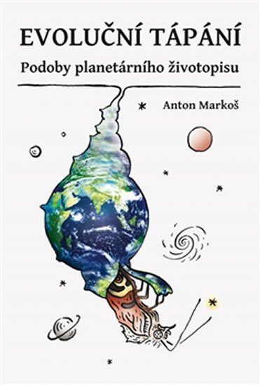 Markoš Anton: Evoluční tápání - Podoby planetárního životopisu Markoš Anton: Evoluční tápání - Podoby planetárního životopisu