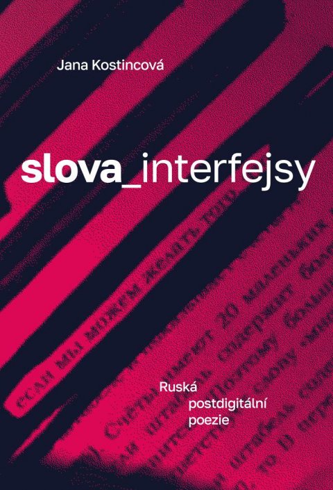 Kostincová Jana: Slova_interfejsy. Ruská postdigitální poezie