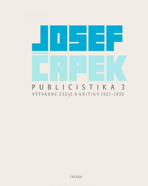 Čapek Josef: Publicistika 3 - Výtvarné eseje a kritiky 1921-1930 Čapek Josef: Publicistika 3 - Výtvarné eseje a kritiky 1921-1930